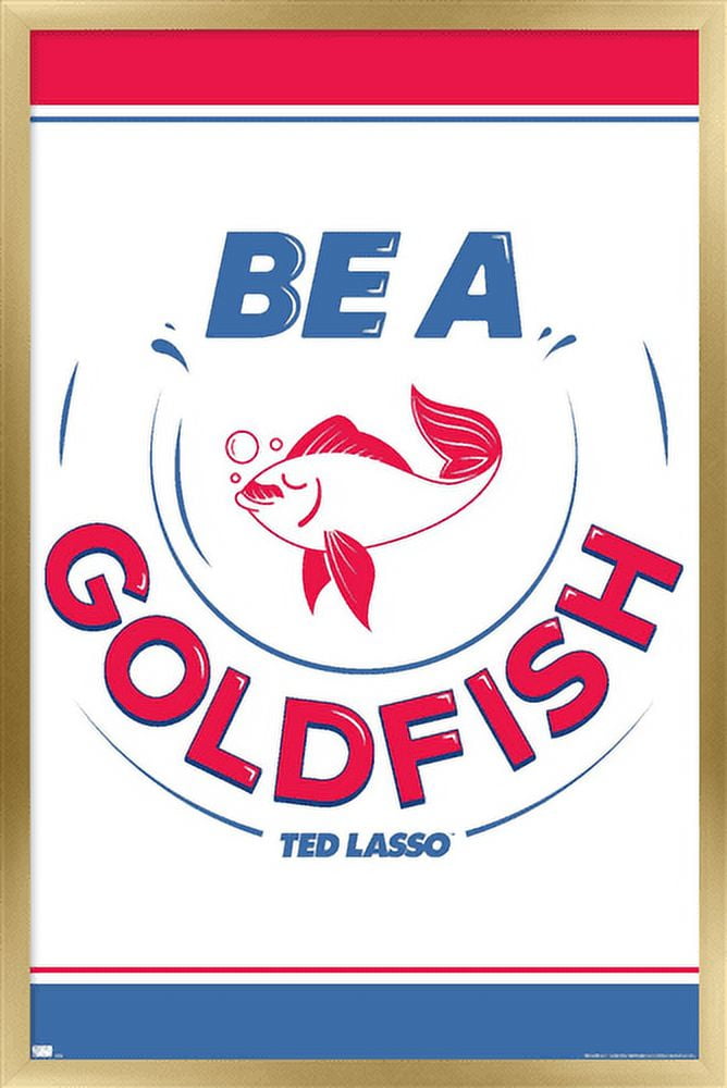 Ted Lasso - Be A Goldfish Wall Poster, 22.375" x 34", Framed