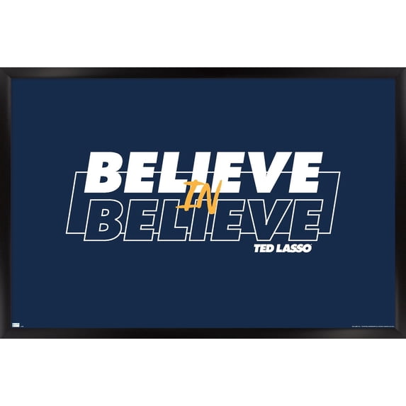Ted Lasso - Believe In Believe Wall Poster, 22.375" x 34" Framed