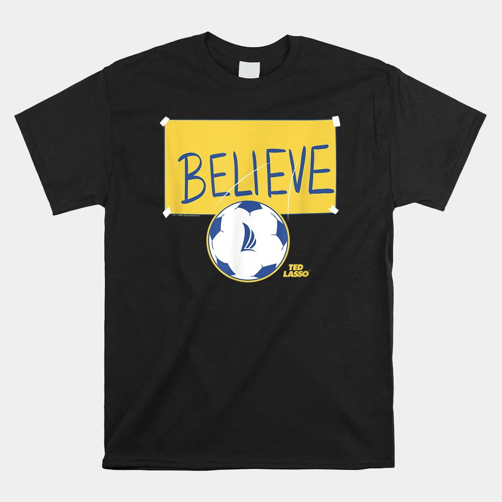 Ted Lasso Believe Soccer Sign Shirt
