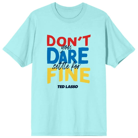 Ted Lasso Don't You Dare Settle For Fine Men's Celadon Graphic Tee-XXL