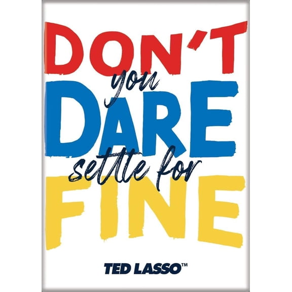 Ted Lasso Season 3 Don't Dare You Date Settle for Fine Roy Kent Quote 2.5" x 3.5" Magnet for Refrigerators and Lockers