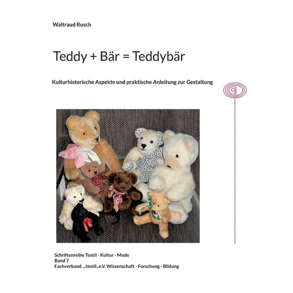 Teddy + Bär = Teddybär: Kullturhistorische Aspekte und praktische Anleitung zur Gestaltung, (Paperback)