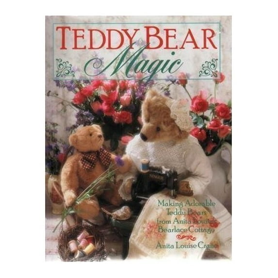 Pre-Owned Teddy Bear Magic: Making Adorable Teddy Bears from Anita Louise's Bearlace Cottage (Hardcover) 0806909927 9780806909929