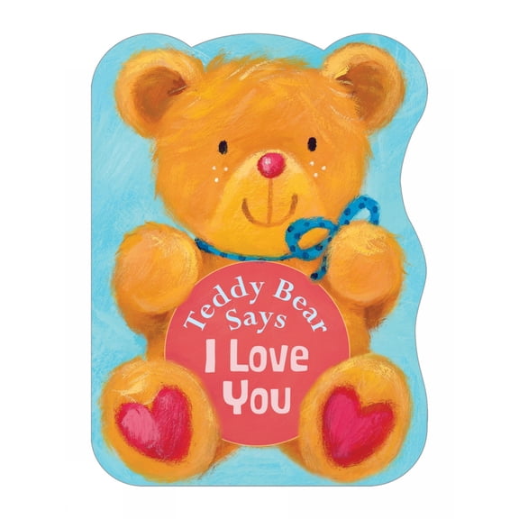Teddy Bear Says: Teddy Bear Says I Love You (Board book)
