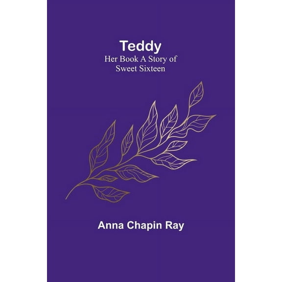 Teddy: Her Book A Story of Sweet Sixteen, (Paperback)