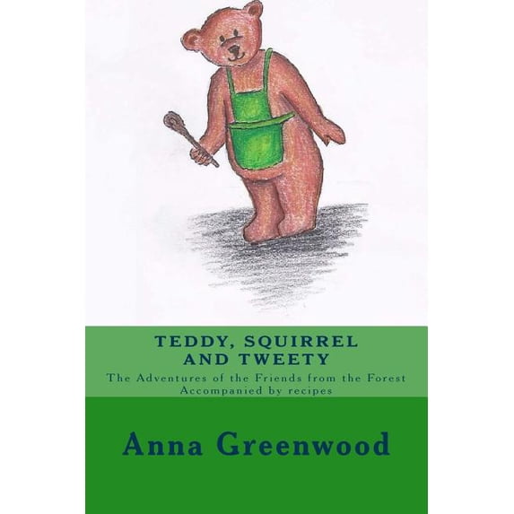 Teddy Squirrel and Tweety: A Healing, Nourishing, Funny and Witty Children's Book.