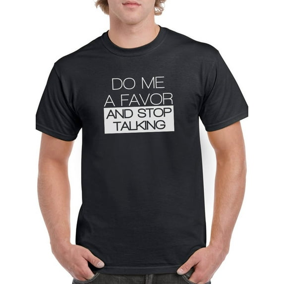 Tee Bangers Mens Graphic Tee - Do Me A Favor And Stop Talking - Regular Fit 100% Cotton