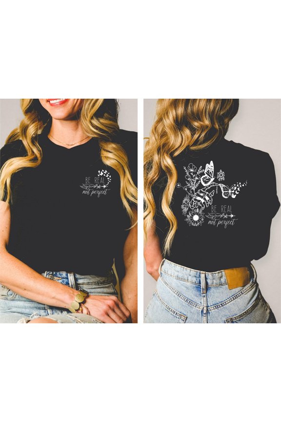 Be Real Not Perfect T-Shirt Inspirational Kindness Quote Positive Message, Full Size S-5XL