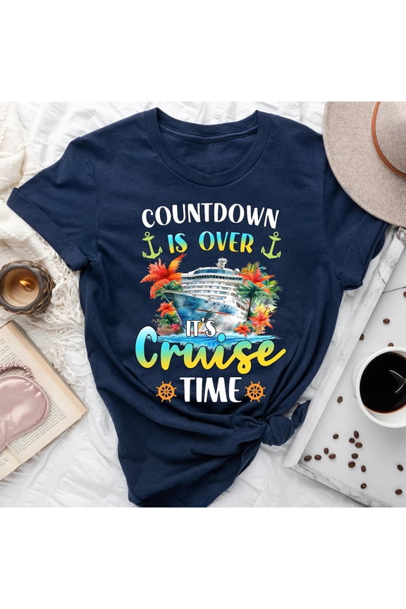 Countdown Is Over Its Cruise Time Cruise Vacation Trip T-Shirt, Cruise Squad Shirt All Size S-5XL, Full Size S-5XL