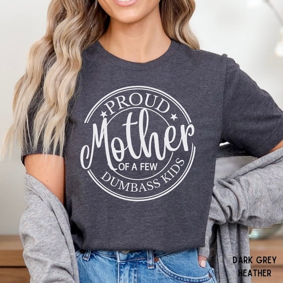 Tee Clo Mother'S Day Shirt, Mother'S Day Gift For Mom, Proud Mother Of A Few Dumbass T-Shirt, Gift From , Birthday Gift Mom All Size S-5XL, Full Size S-5XL