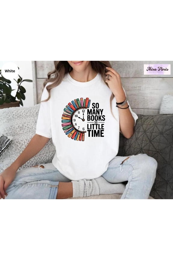 So Many Books So Little Time Shirt, Cute Bookish Tee All Size S-5XL, Full Size S-5XL