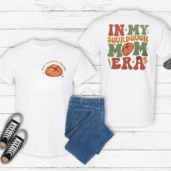 Tee Clo In My Sourdough Mom Era Shirt, Cute Bread Baker T-Shirt For Women, Baking Gift, Sourdough Bread Lover Tee For Moms All Size S-5XL, Full Size S-5XL