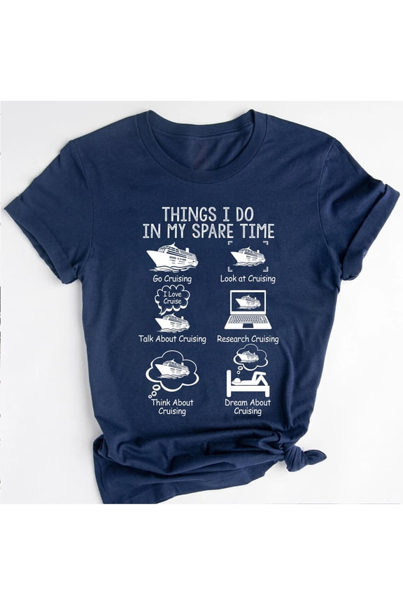 Things I Do In My Spare Time Cruise Shirt, Cruising Lovers T-Shirt, Cruising Vacation Tourist Cruise Ship Shirt All Size S-5XL, Full Size S-5XL