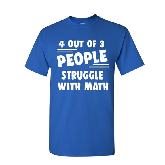 Tee Hunt 4 Out of 3 People Struggle with Math T-Shirt Funny College Humor Mens Shirt, Blue, Small