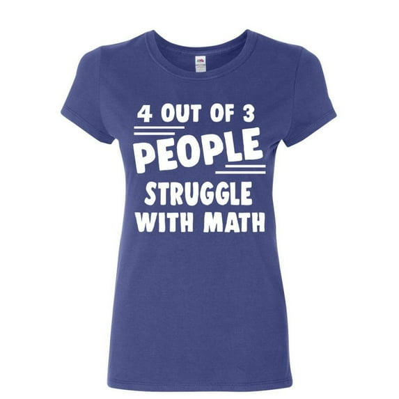 Tee Hunt 4 Out of 3 People Struggle with Math Women's T-Shirt Funny College Humor Shirt, Blue, Large