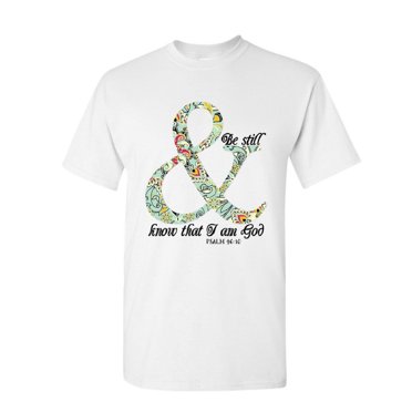 Tee Hunt Be Still & Know That I am God T-Shirt Religion Bible Psalm 46:10 Mens Shirt, White, Medium