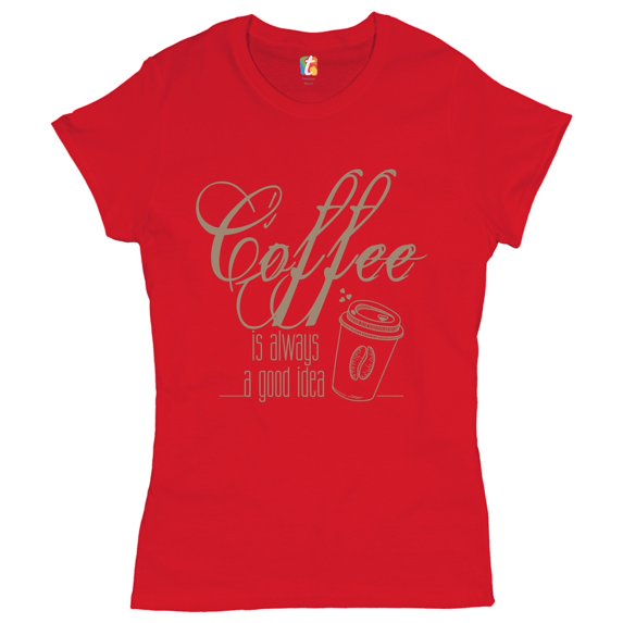Tee Hunt Coffee is Always a Good Idea T-Shrit Caffeine Addict Coffee Lover Women's T-Shirt Tee, Red, Small