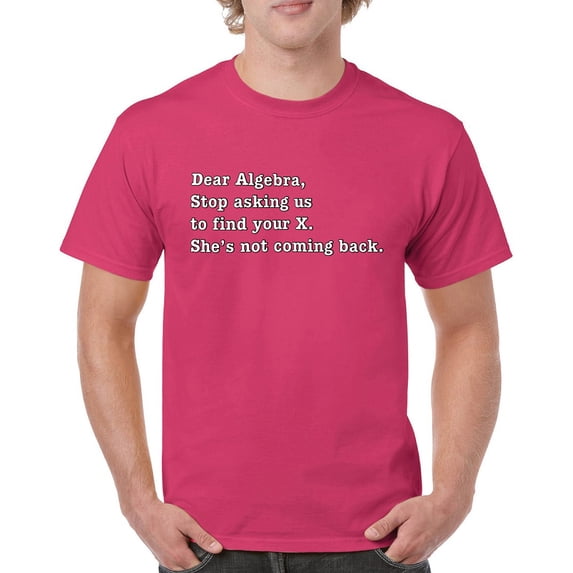 Tee Hunt Dear Algebra Stop Asking Us to Find Your X T-Shirt Funny Men's Tee, Hot Pink, XX-Large