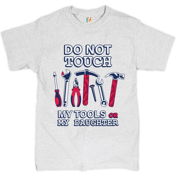 Tee Hunt Do not Touch My Tools or My Daughter T-Shirt Funny Father's Day Men's Tee, Ash Gray, 4X-Large