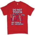 thumbnail image 1 of Tee Hunt Do not Touch My Tools or My Daughter T-Shirt Funny Father's Day Men's Tee, Red, 4X-Large, 1 of 5