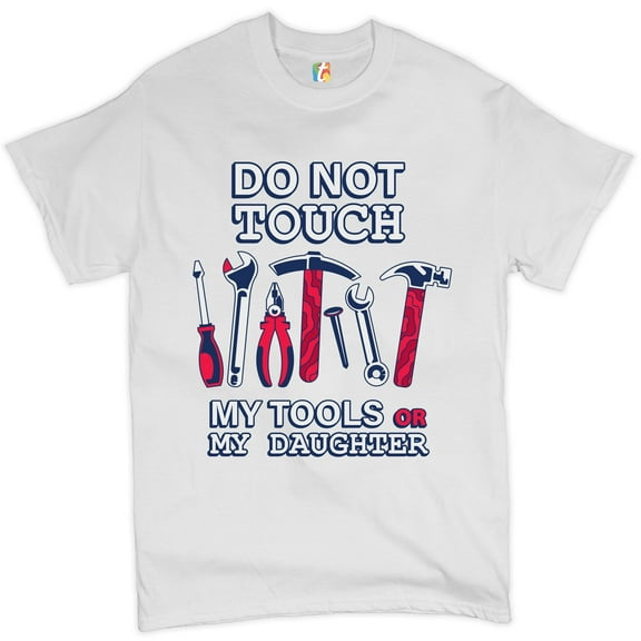 Tee Hunt Do not Touch My Tools or My Daughter T-Shirt Funny Father's Day Men's Tee, White, 3X-Large