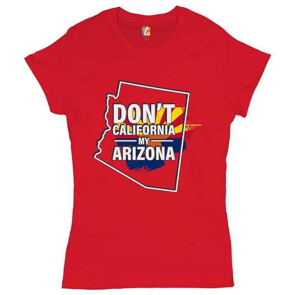 Tee Hunt Don't California My Arizona T-Shirt Southern Attitude Conservative Women's T-Shirt Tee, Red, Medium