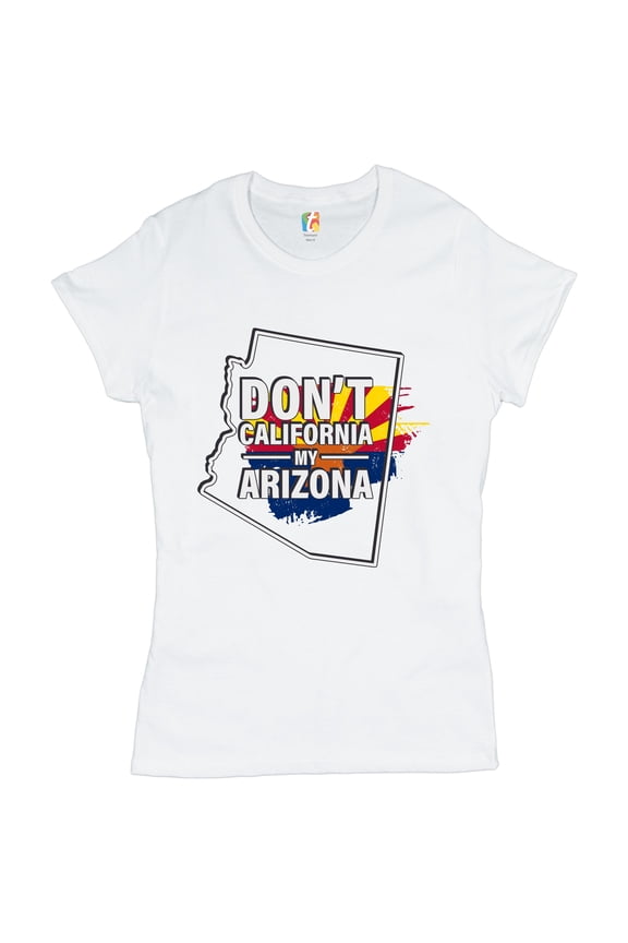 Don't California My Arizona T-Shirt Southern Attitude Conservative Women's T-Shirt Tee, White, Medium