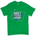 thumbnail image 1 of Tee Hunt Don't California My Oregon T-Shirt The Great California Exodus Men's Tee, Green, 4X-Large, 1 of 5