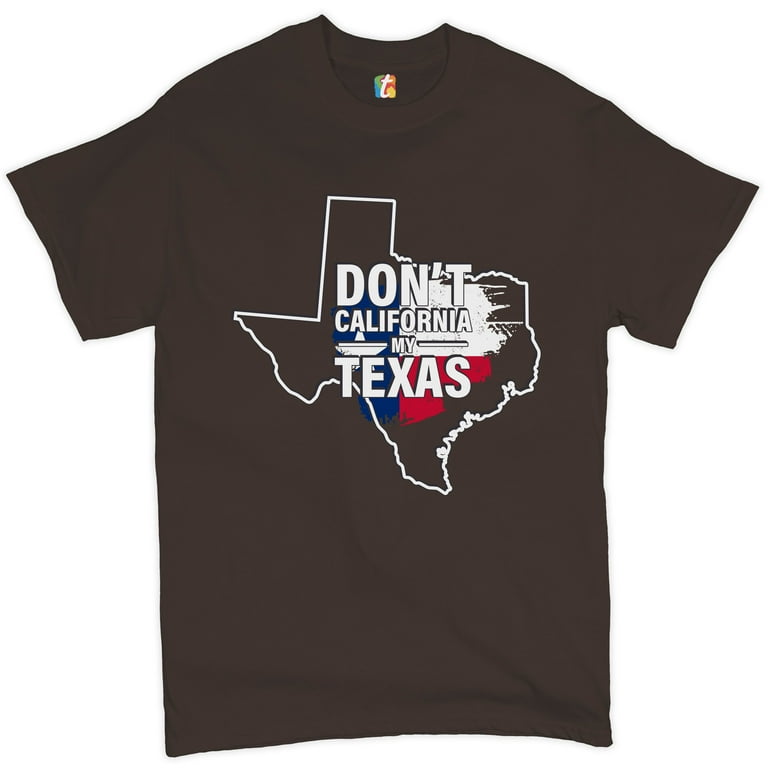 Don't California My Texas: Texas Pride T-Shirt Don't California My Texas: Texas Pride T-Shirt