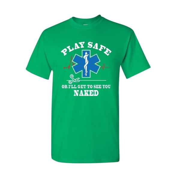 Tee Hunt EMS Play Safe or I'll Get to See You Naked T-Shirt Paramedic Mens Shirt, Green, X-Large