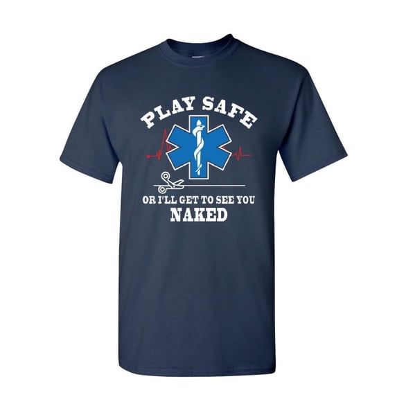 Tee Hunt EMS Play Safe or I'll Get to See You Naked T-Shirt Paramedic Mens Shirt, Navy Blue, Large