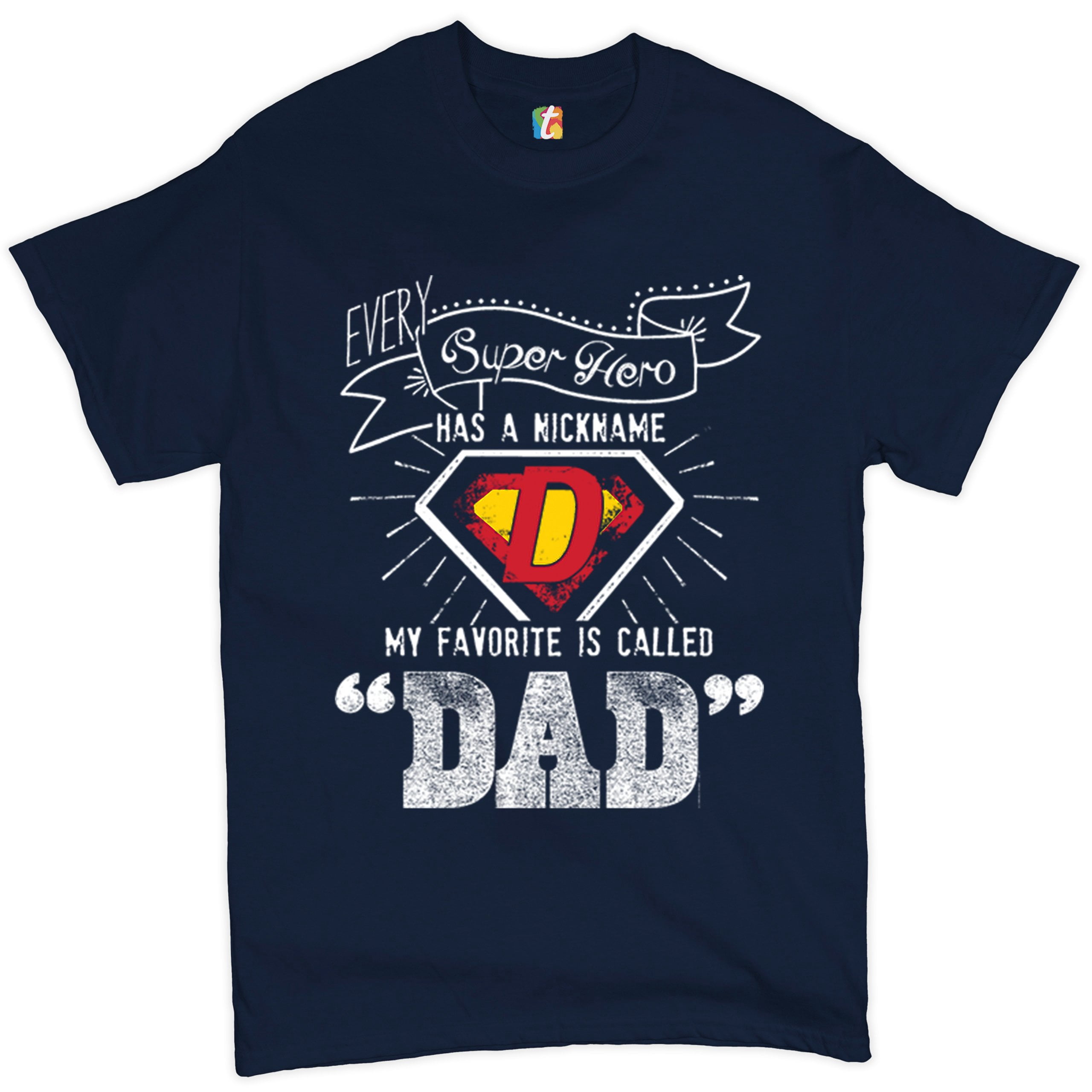 Tee Hunt Every Super Hero Has a Nickname T-Shirt Best Dad Ever Father's ...