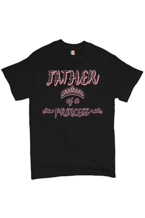 Father of a Princess T-Shirt Father's Day Best Dad Ever Daddy Men's Tee