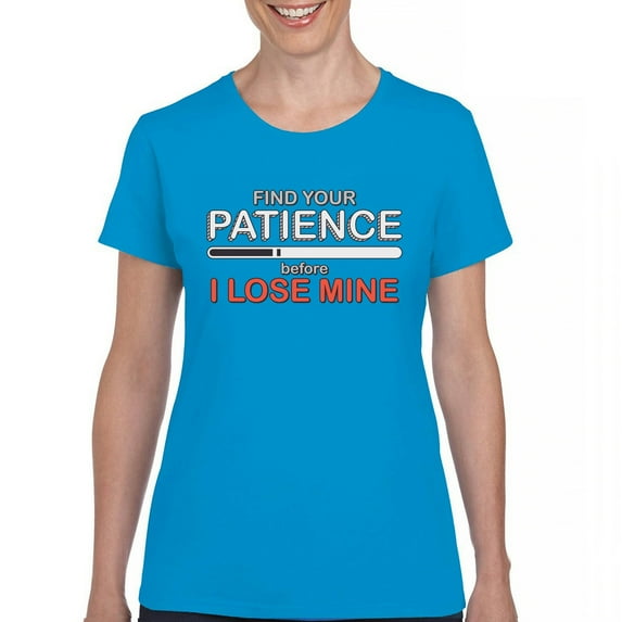 Tee Hunt Find Your Patience Before I Lose Mine Funny T-Shirt Sarcasm Women's T-Shirt Tee, Light Blue, Small