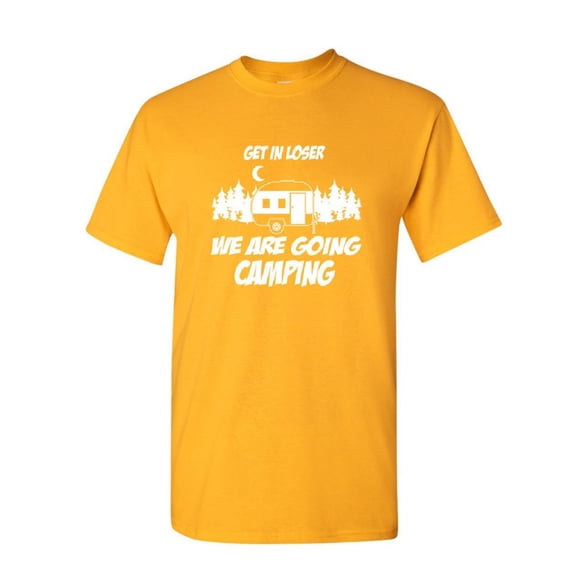 Tee Hunt Get in Loser We are Going Camping T-Shirt RV Travel Campfire Mens Shirt, Yellow, Medium