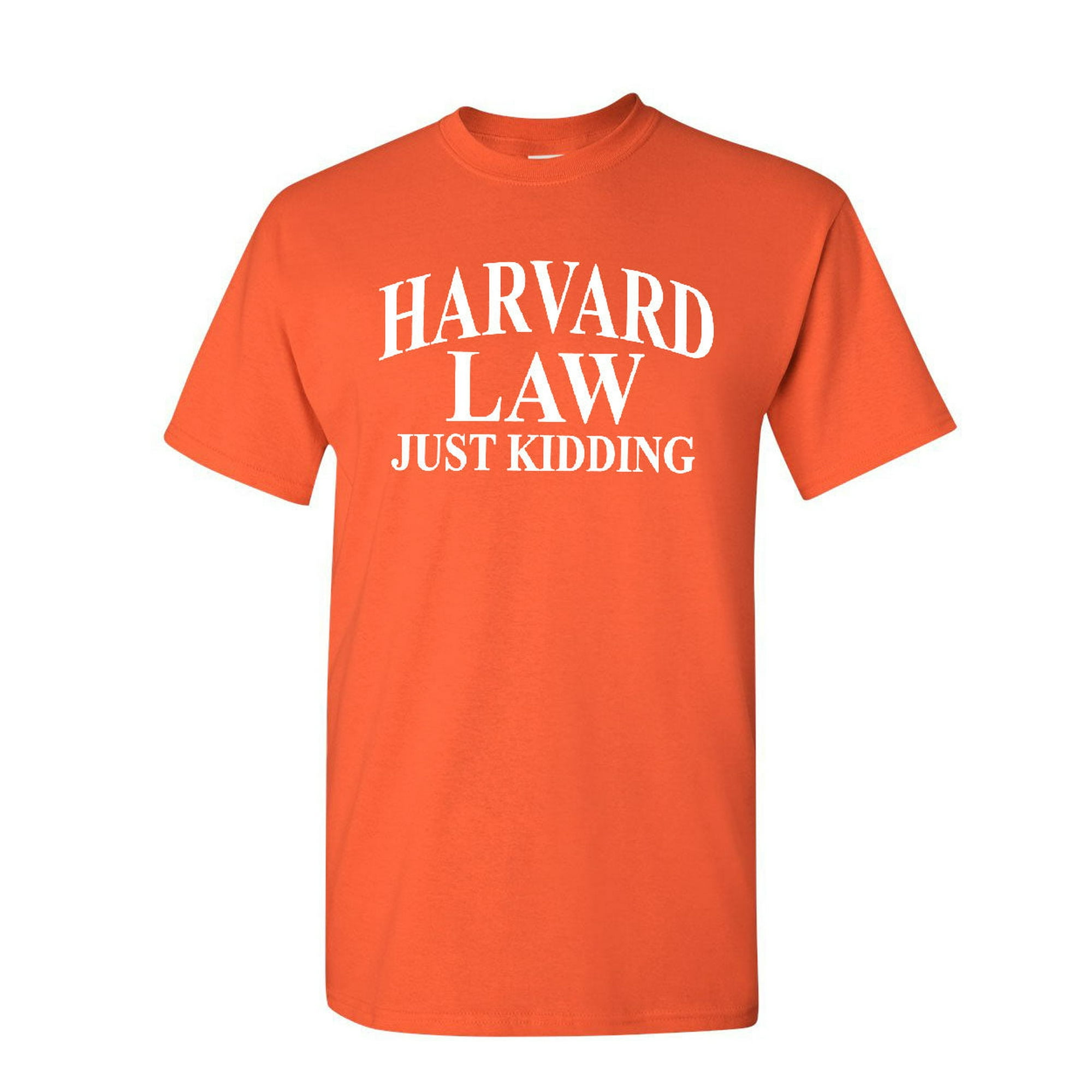 Tee Hunt Harward Law Just Kidding T-Shirt Funny College School Joke Mens Shirt, Orange, 5X-Large - Walmart.com