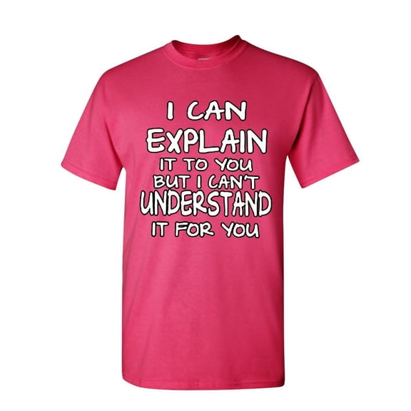 Tee Hunt I Can Explain It to You T-Shirt Funny College Humor Geek Nerd Mens Shirt, Hot Pink, Large