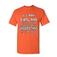 thumbnail image 1 of Tee Hunt I Can Explain It to You T-Shirt Funny College Humor Geek Nerd Mens Shirt, Orange, Small, 1 of 5