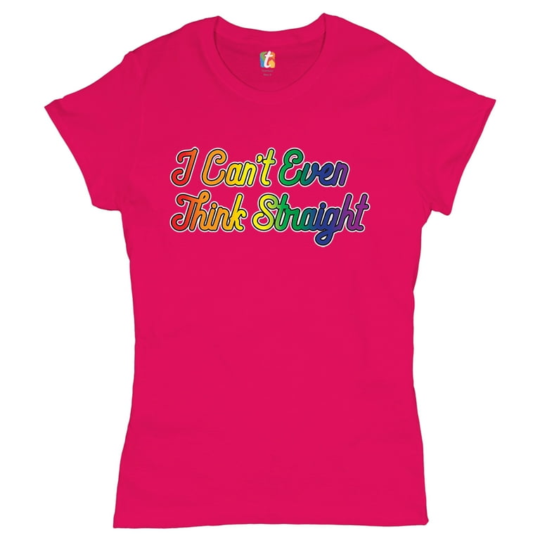 Funny Gay Pride - I Can't Even Think Straight T-Shirt Funny Gay Pride - I Can't Even Think Straight T-Shirt