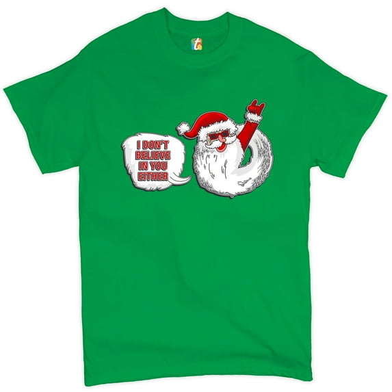 Tee Hunt I Don't Believe in You Either T-shirt Santa Claus Merry Christmas Men's Tee, Green, 3X-Large
