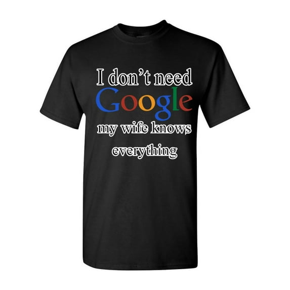 Tee Hunt I Don't Need Google T-Shirt Funny Dad Husband Father's Day Men's Novelty Shirt, Black, 3X-Large