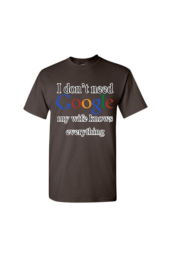 I Don't Need Google T-Shirt Funny Dad Husband Father's Day Men's Novelty Shirt, Brown, Medium