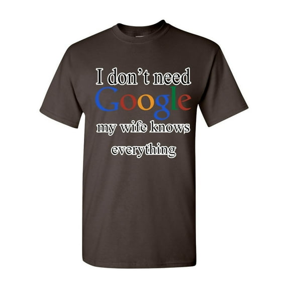 Tee Hunt I Don't Need Google T-Shirt Funny Dad Husband Father's Day Men's Novelty Shirt, Brown, Medium