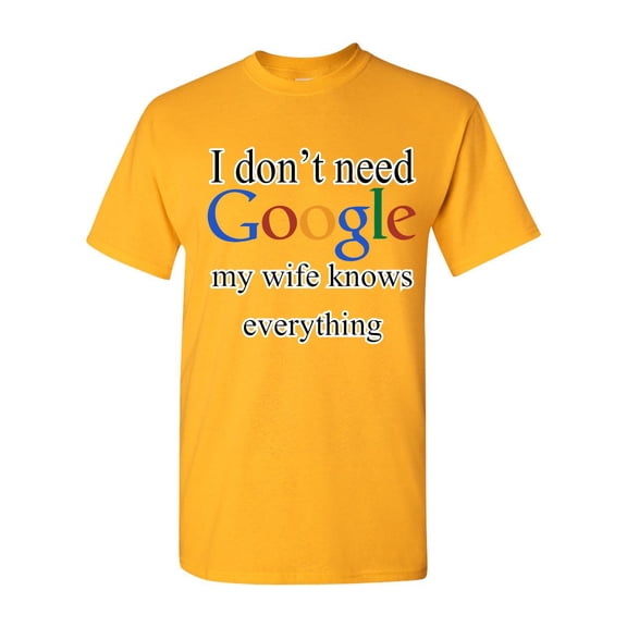 Tee Hunt I Don't Need Google T-Shirt Funny Dad Husband Father's Day Men's Novelty Shirt, Yellow, 3X-Large