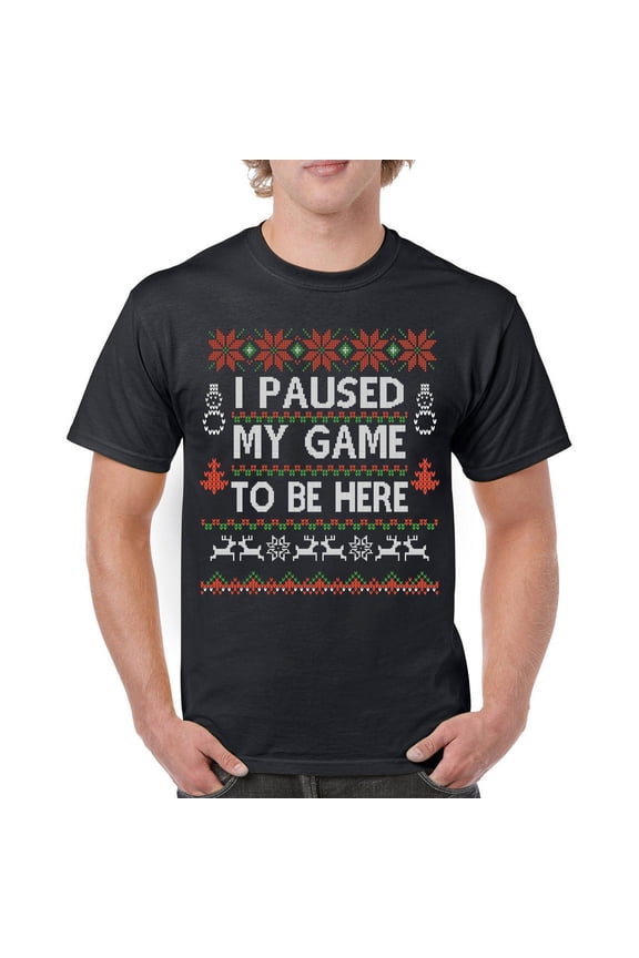 I Paused My Game to Be Here Funny Gamer Christmas T-Shirt Ugly Sweater Theme Xmas Party Party Gaming Nerd Men's Tee, Black, Large
