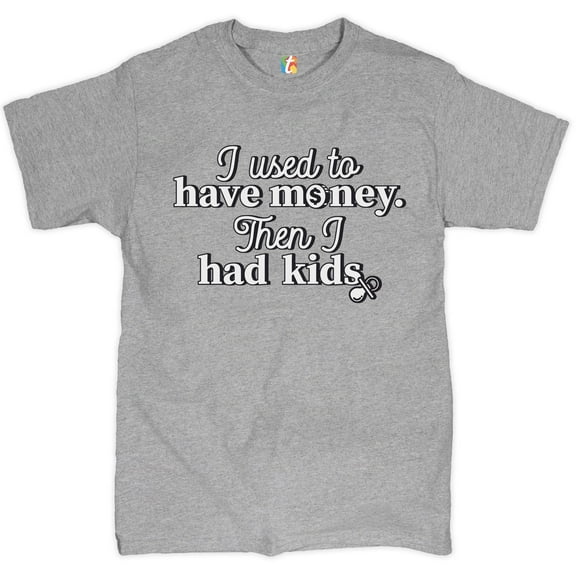 Tee Hunt I Used to Have Money Then I Had Kids T-Shirt Funny Father's Day Men's Tee, Gray, 3X-Large