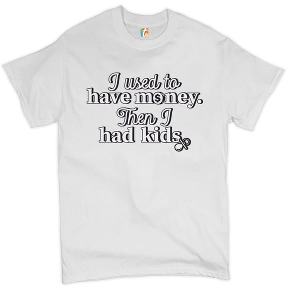 Tee Hunt I Used to Have Money Then I Had Kids T-Shirt Funny Father's Day Men's Tee, White, Medium