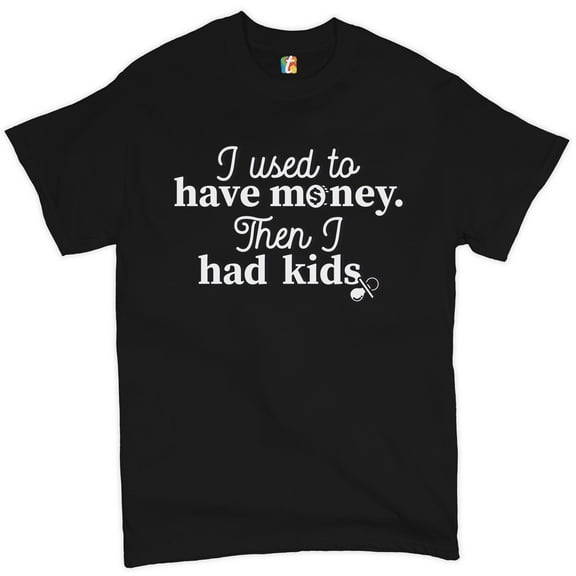 Tee Hunt I Used to Have Money Then I Had Kids T-Shirt Funny Father's Day Men's Tee