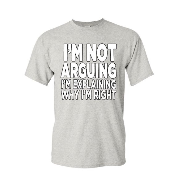 Tee Hunt I'm Not Arguing T-Shirt Sarcasm Hilarious Offensive Humor Funny Mens Shirt, Ash Gray, 3X-Large