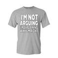 thumbnail image 1 of Tee Hunt I'm Not Arguing T-Shirt Sarcasm Hilarious Offensive Humor Funny Mens Shirt, Gray, XX-Large, 1 of 5